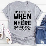 Just Tell Me When & Where T-Shirt