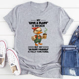 My Give A Fluff Is Broken T-Shirt