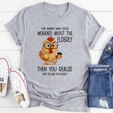 That Moment When You're Worried About The Elderly T-Shirt