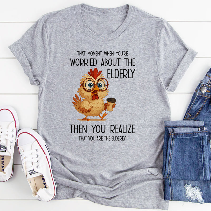 That Moment When You're Worried About The Elderly T-Shirt