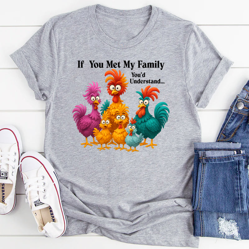 If You Met My Family You'd Understand T-Shirt