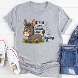 I Still Care I'm Just Done Showing It T-Shirt