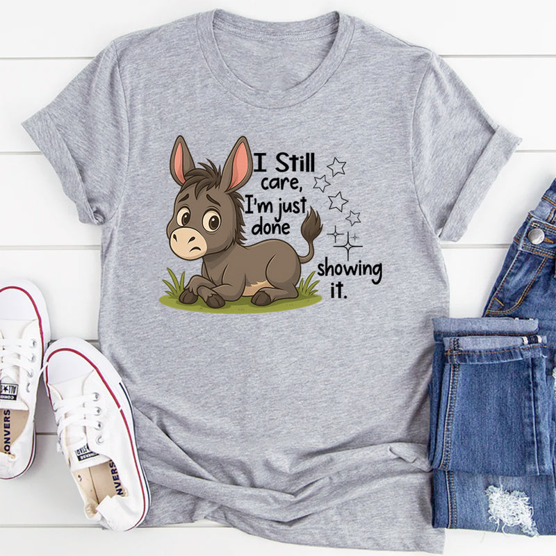 I Still Care I'm Just Done Showing It T-Shirt