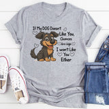 If My DOG Doesn't Like You Chances Are High I wont Like You Either T-Shirt