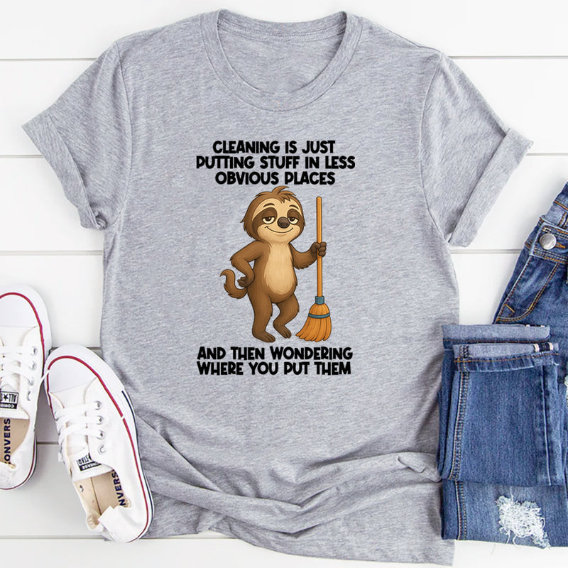 Cleaning Is Just Putting Stuff In Less Obvious Places T-Shirt