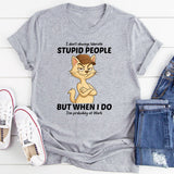 I Don't Always Tolerate Stupid People T-Shirt