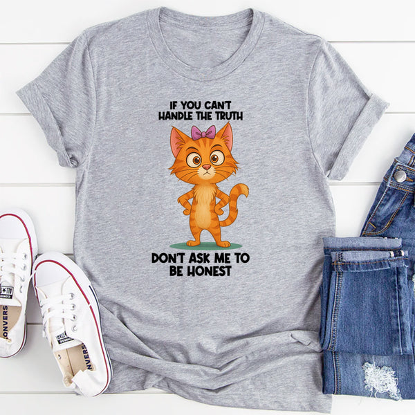 If You Can't Handle The Truth Don't Ask Me To Be Honest T-Shirt
