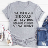 She Believed She Could But Her Dog Was Asleep On Her Lap T-Shirt