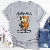 I Don't Have Time To Worry About Who Doesn't Like Me T-Shirt