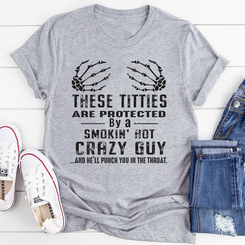 Protected by a smokin' hot crazy guy T-Shirt