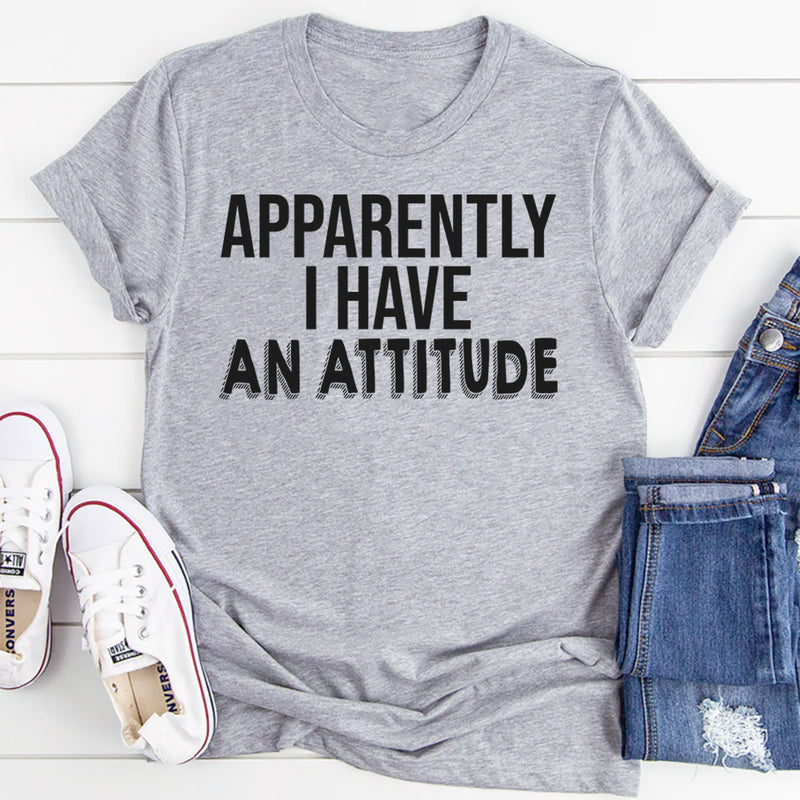 Apparently I Have An Attitude T-Shirt