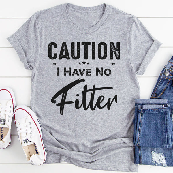 Caution I have no filter T-Shirt