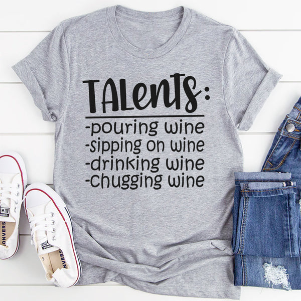 Talents, Pouring Wine, Sipping Wine, Drinking Wine, Chugging Wine T-Shirt