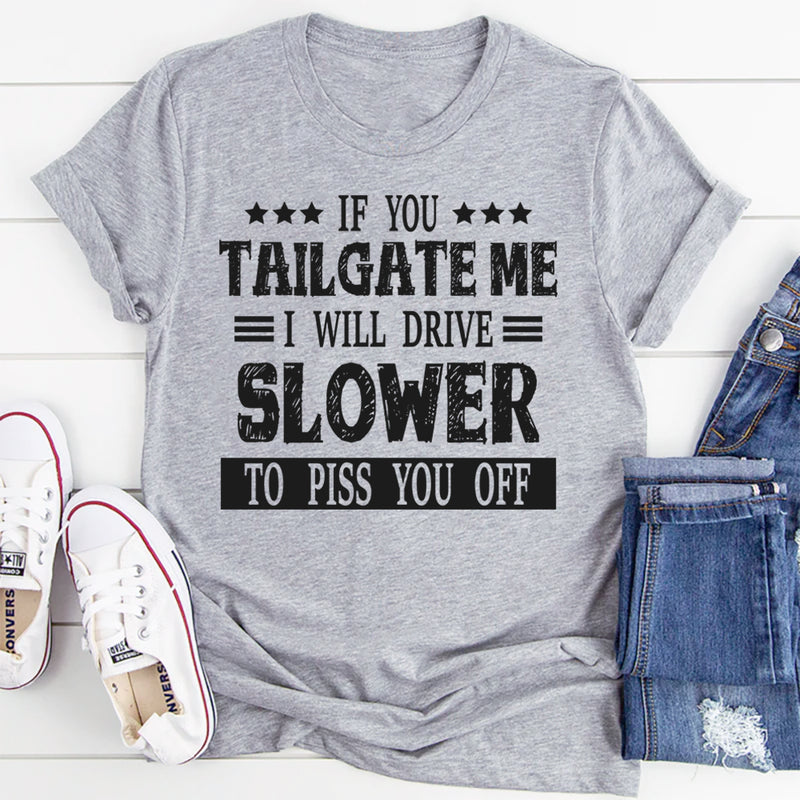 If You Tailgate Me T-Shirt