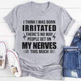 I Think I Was Born Irritated T-Shirt