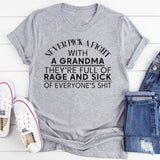 Never Pick A Fight With A Grandma They're Full Of Rage And Sick Of Everyone's Shit T-Shirt