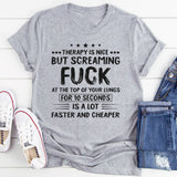 Therapy Is Nice But Screaming F*ck T-Shirt