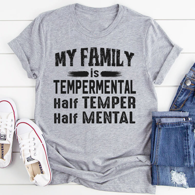 My Family Is Temperamental Half Temper Half Mental T-Shirt