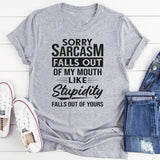 Sorry Sarcasm Falls Out Of My Mouth T-Shirt