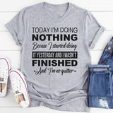 Today I'm Doing Nothing, Because I Started Doing It Yesterday T-Shirt