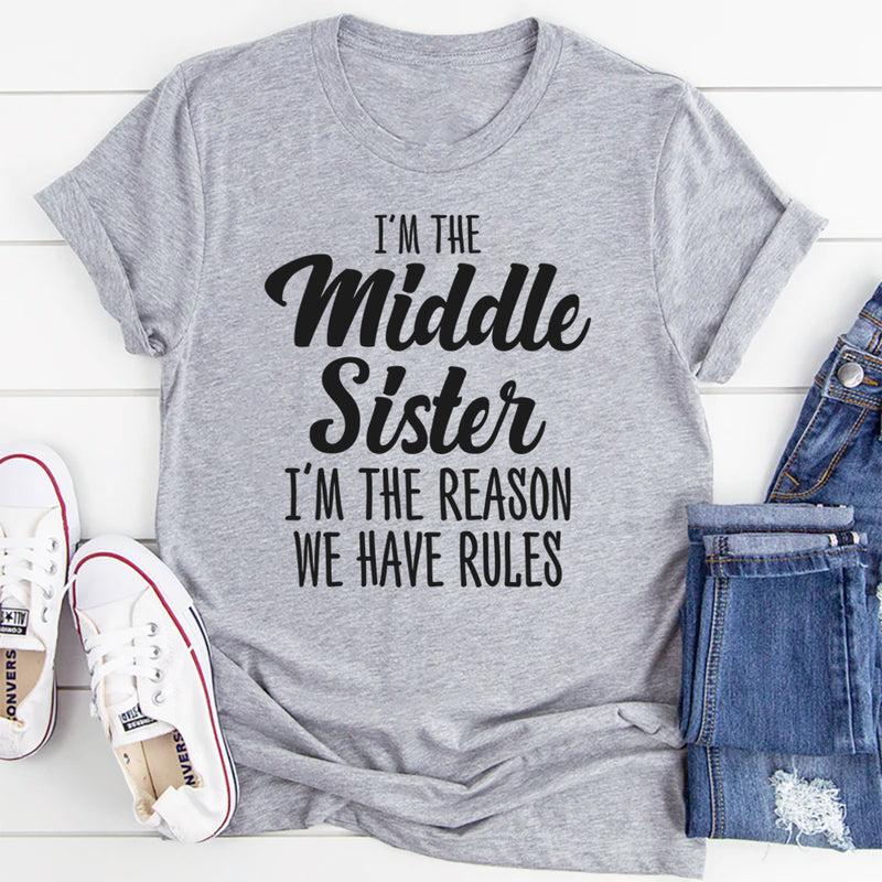 I'm The Middle Sister I'm The Reason We Have Rules T-Shirt