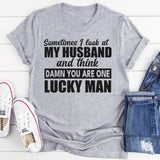 Sometimes I Look At My Husband And Think Damn You Are One Looking Man T-Shirt