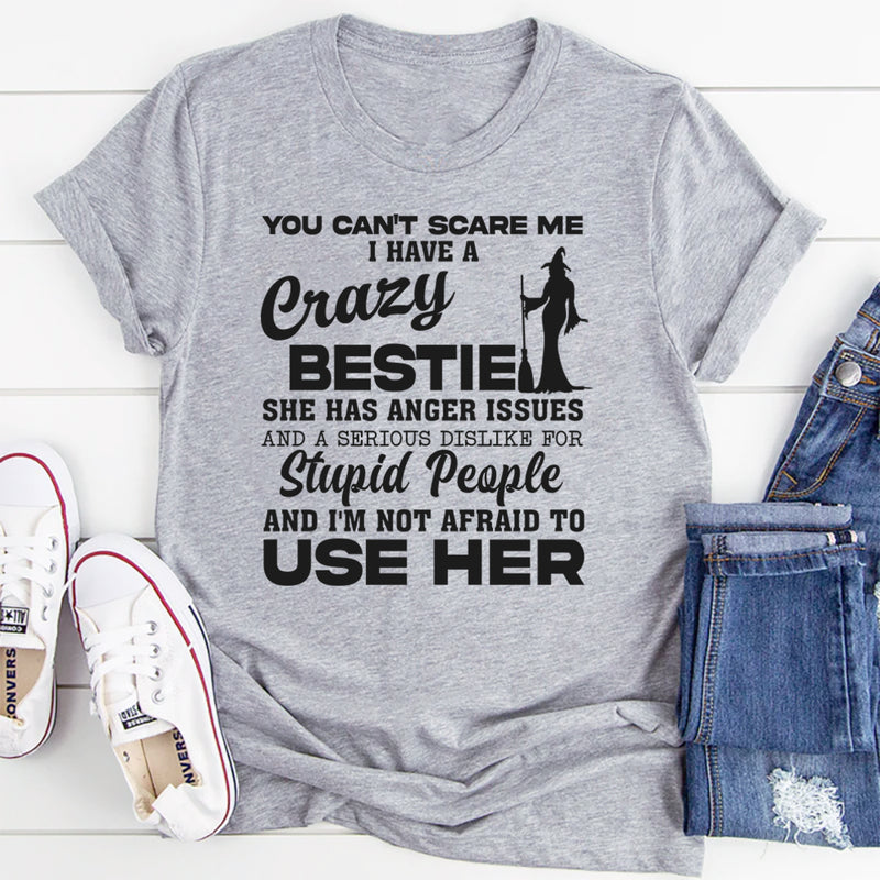 You Can't Scare Me I Have A Crazy Bestie T-Shirt