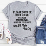 Please Don’t Be Rude To Me T-Shirt