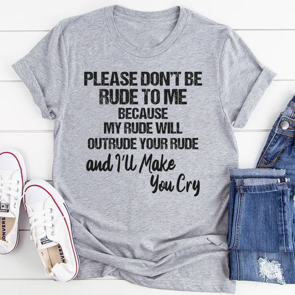 Please Don’t Be Rude To Me T-Shirt
