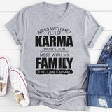 Mess With My Family I Become Karma T-Shirt
