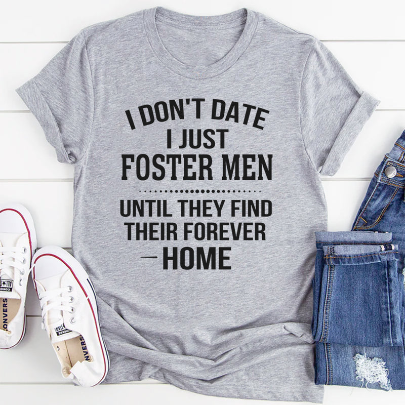I Don’t Date I Just Foster Men T-Shirt