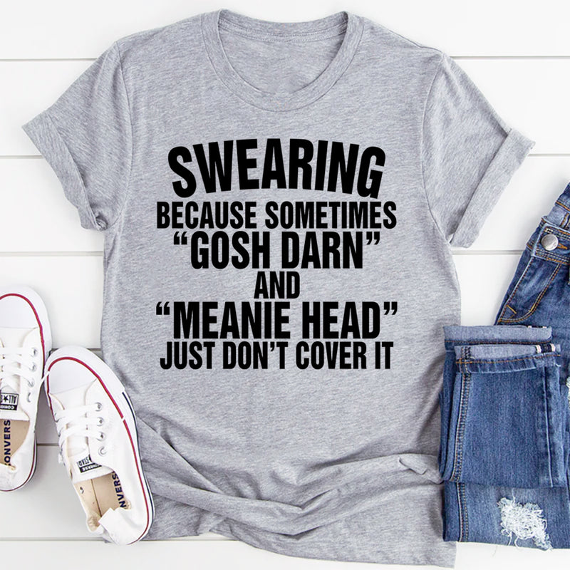 Swearing Because Sometimes Gosh Darn T-Shirt