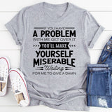 If You Have A Problem With Me Get Over It T-Shirt