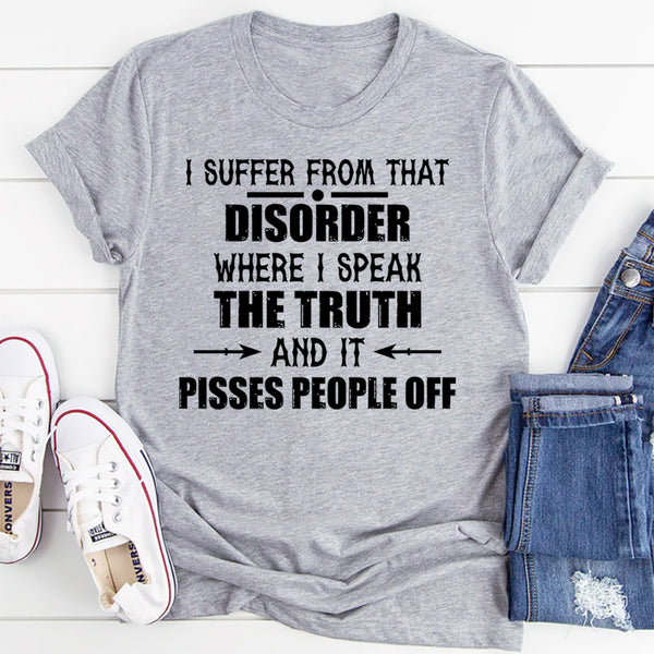 I Suffer From That Disorder Where I Speak T-Shirt