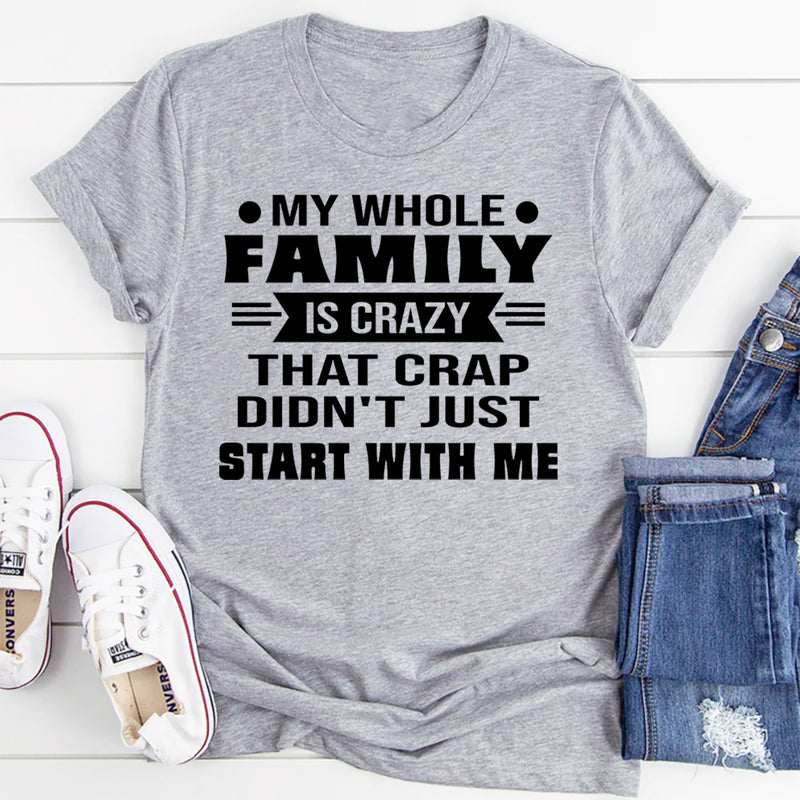 My Whole Family Is Crazy T-Shirt