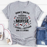 Don't Mess With A Trained Psychiatric Nurse T-Shirt