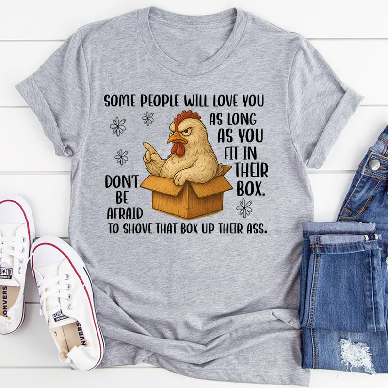 Some People Will Love You As Long As You Fit In Their Box T-Shirt