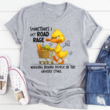 Sometimes I Get Road Rage Walking Behind People T-Shirt