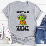 I’m Not Old I Just Need WD-40 and Duct Tape T-Shirt