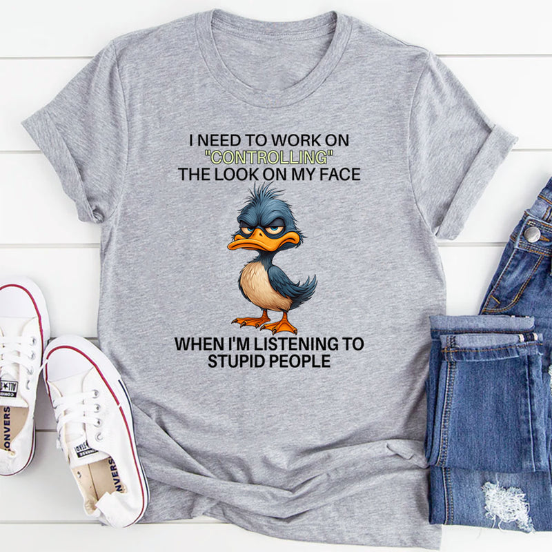 I Need To Work On Controlling The Look On My Face T-Shirt