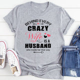 Behind Every Crazy Wife Is A Husband T-Shirt