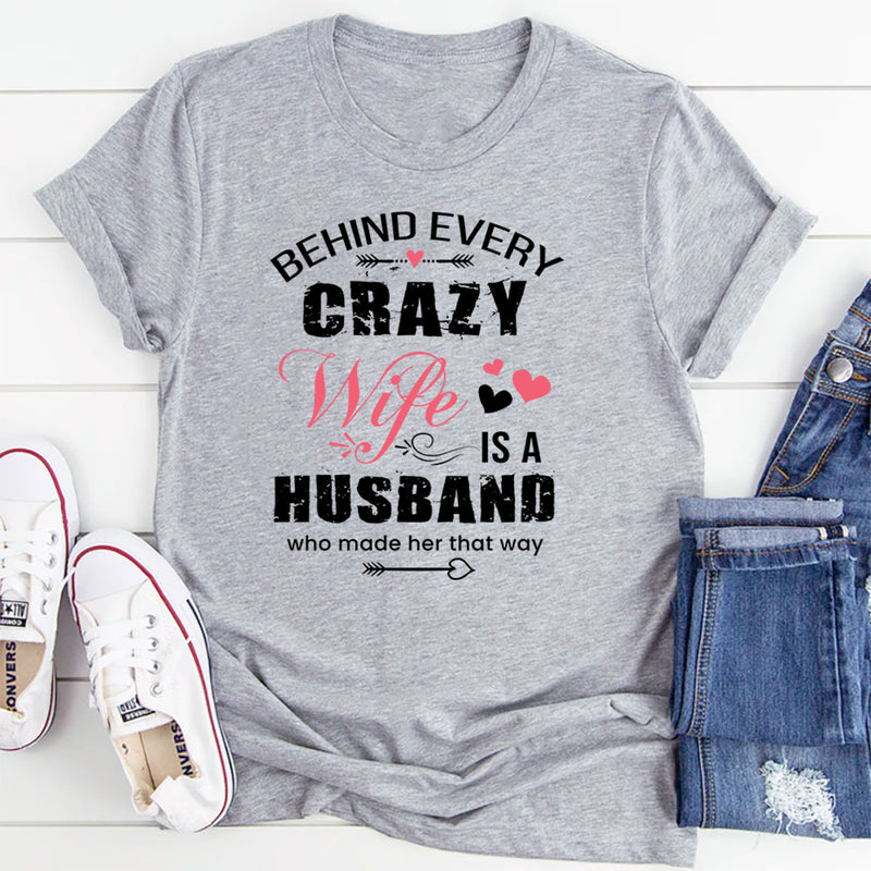 Behind Every Crazy Wife Is A Husband T-Shirt