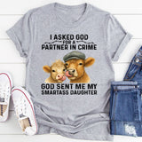 I Asked God for a Partner In Crime He Sent Me My Daughter T-Shirt