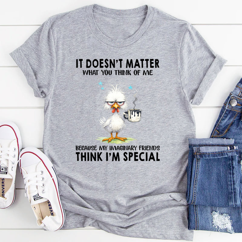 It Doesn't Matter What You Think Of Me T-Shirt