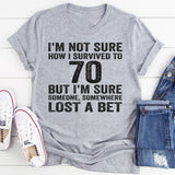 I'm Not Sure How I Survived To 70 T-Shirt