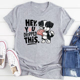 Hey You Dropped This T-Shirt