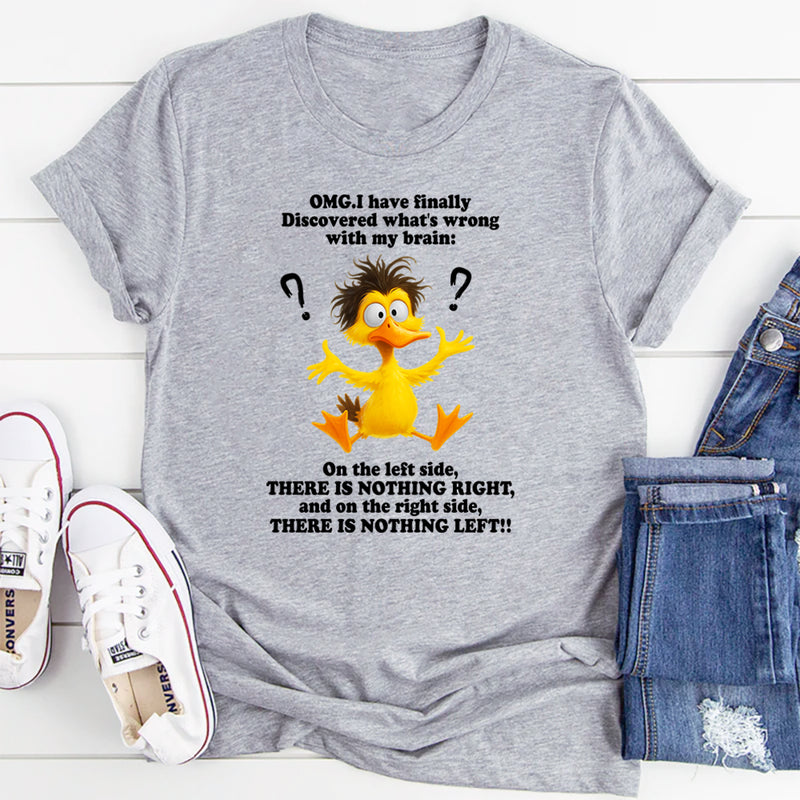 Omg I Have Finally Discovered What's Wrong With My Brain T-Shirt