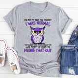 It's Not My Fault You Thought I Was Normal T-Shirt