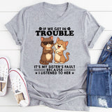 If We Get In Trouble It's My Sister's Fault T-Shirt