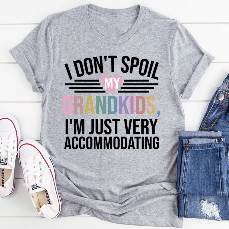 I Don't Spoil My Grandkids I'm Just Very Accommodating T-Shirt